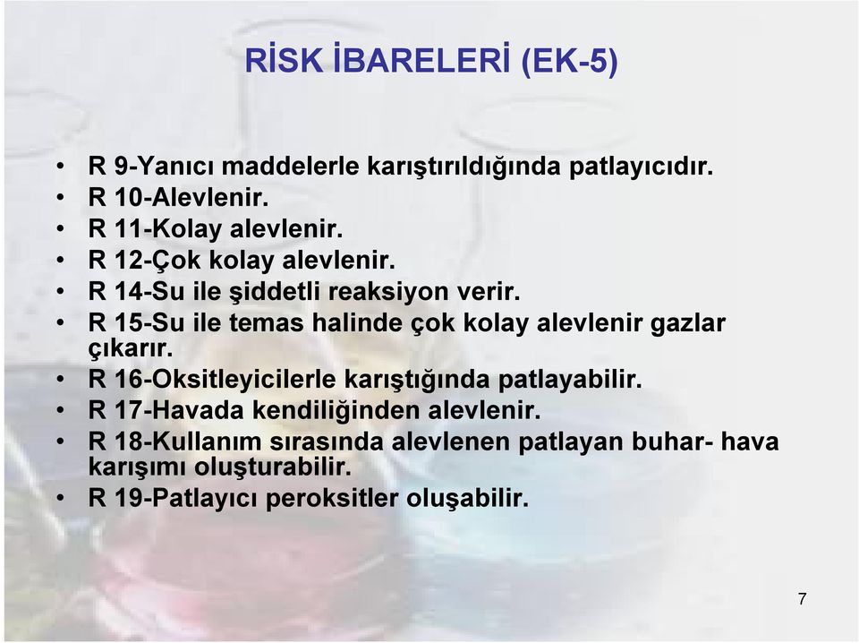 R 15-Su ile temas halinde çok kolay alevlenir gazlar çıkarır. R 16-Oksitleyicilerle karıştığında patlayabilir.