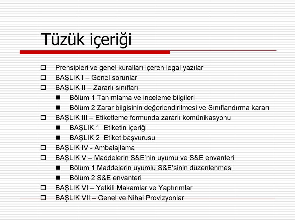 BAġLIK 1 Etiketin içeriği BAġLIK 2 Etiket baģvurusu BAġLIK IV - Ambalajlama BAġLIK V Maddelerin S&E nin uyumu ve S&E envanteri Bölüm 1