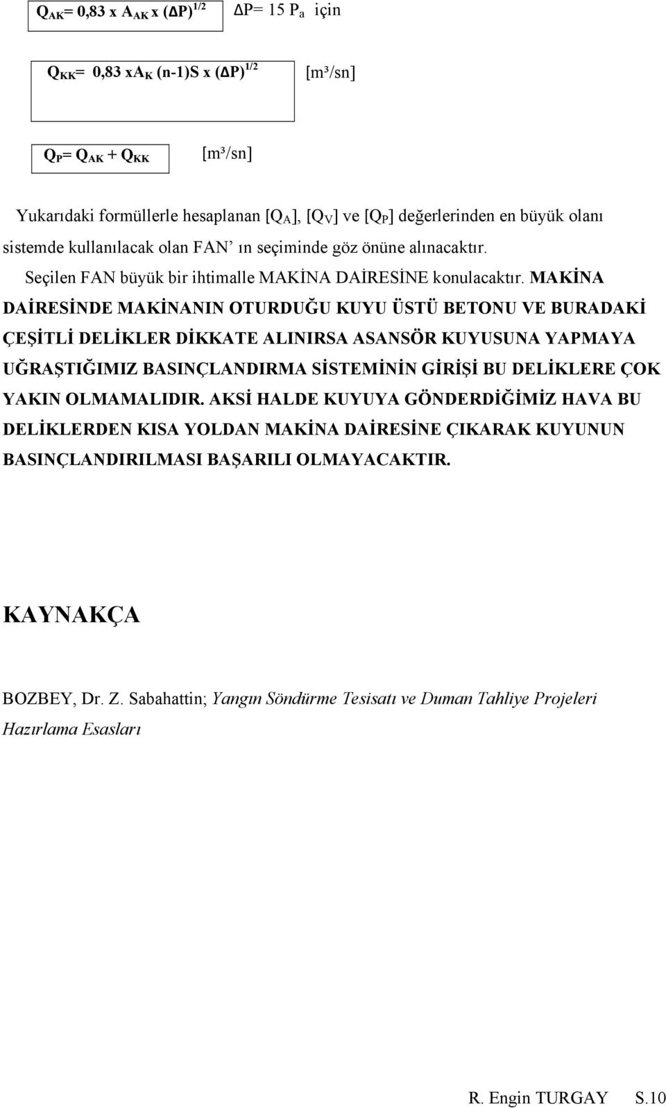 MAKİNA DAİRESİNDE MAKİNANIN OTURDUĞU KUYU ÜSTÜ BETONU VE BURADAKİ ÇEŞİTLİ DELİKLER DİKKATE ALINIRSA ASANSÖR KUYUSUNA YAPMAYA UĞRAŞTIĞIMIZ BASINÇLANDIRMA SİSTEMİNİN GİRİŞİ BU DELİKLERE ÇOK YAKIN