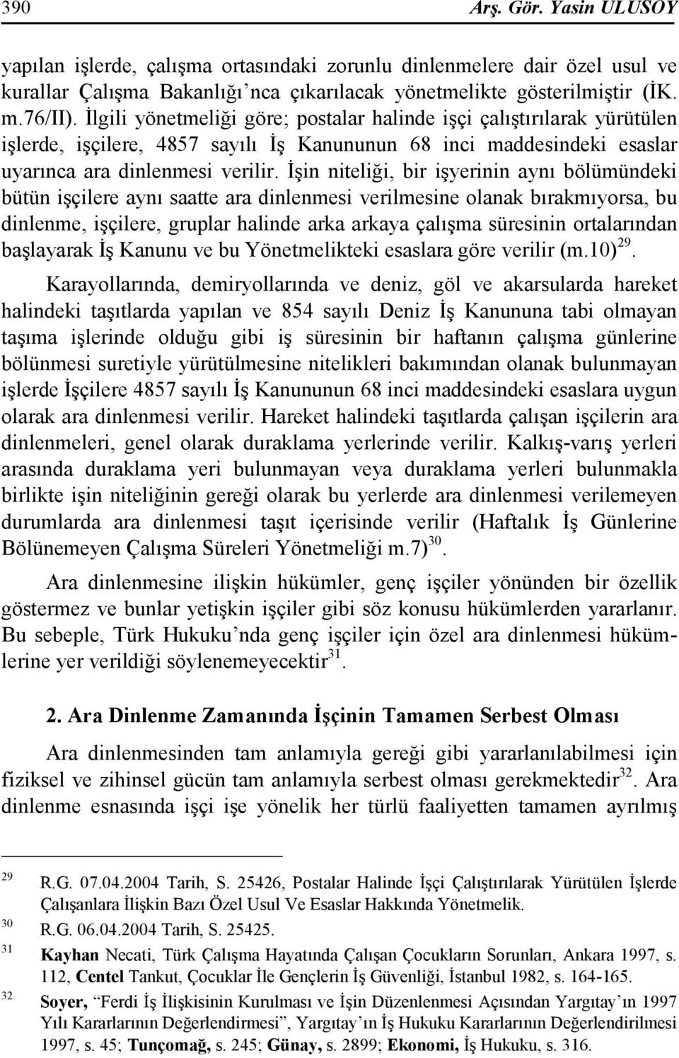 Đşin niteliği, bir işyerinin aynı bölümündeki bütün işçilere aynı saatte ara dinlenmesi verilmesine olanak bırakmıyorsa, bu dinlenme, işçilere, gruplar halinde arka arkaya çalışma süresinin