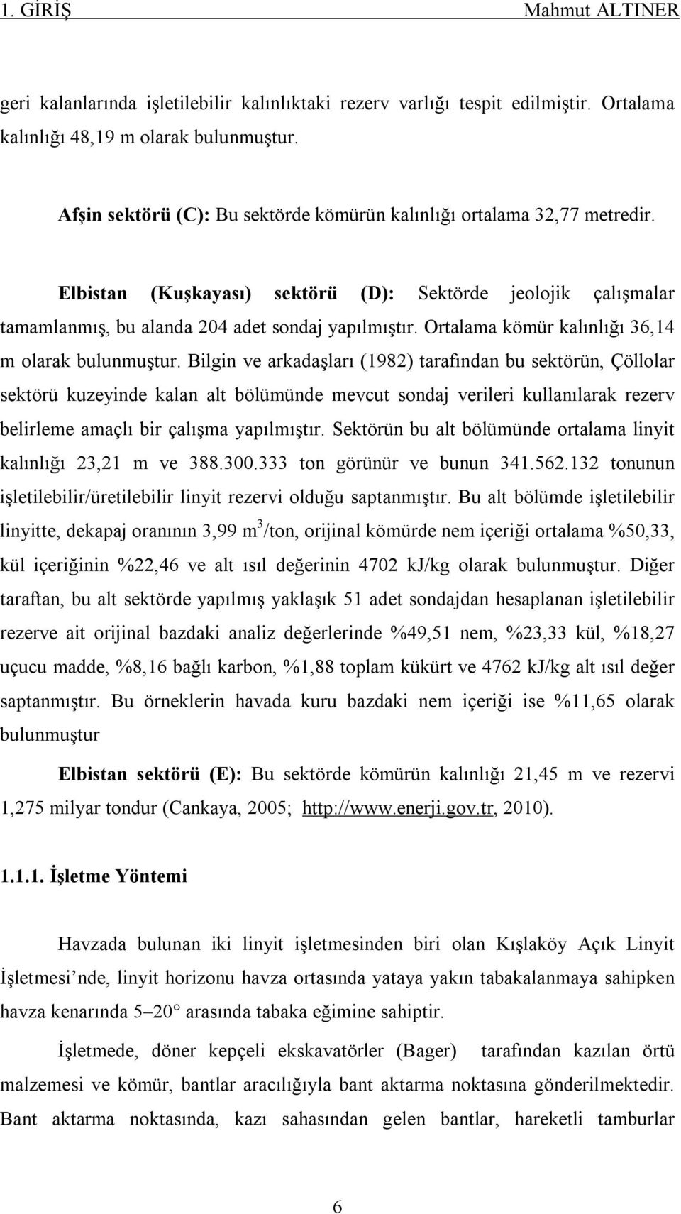 Ortalama kömür kalınlığı 36,14 m olarak bulunmuştur.