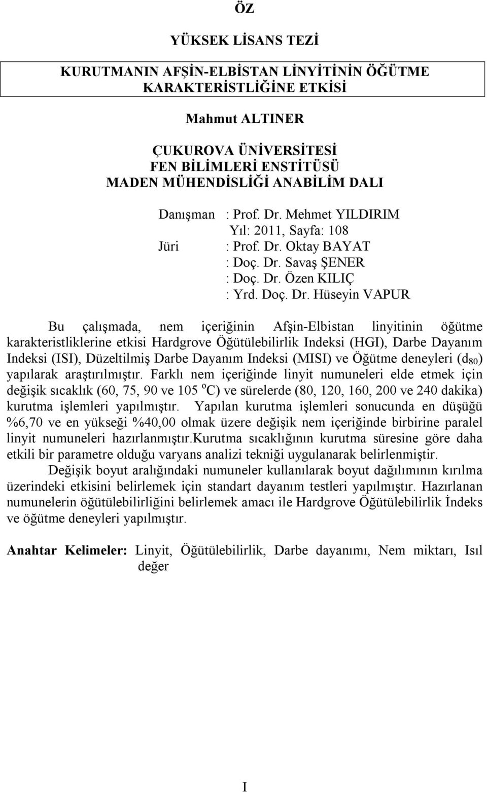 Mehmet YILDIRIM Yıl: 2011, Sayfa: 108 Jüri :  Oktay BAYAT : Doç. Dr.