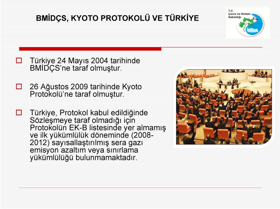 Türkiye, Protokol kabul edildiğinde Sözleşmeye taraf olmadığı için Protokolün EK-B listesinde