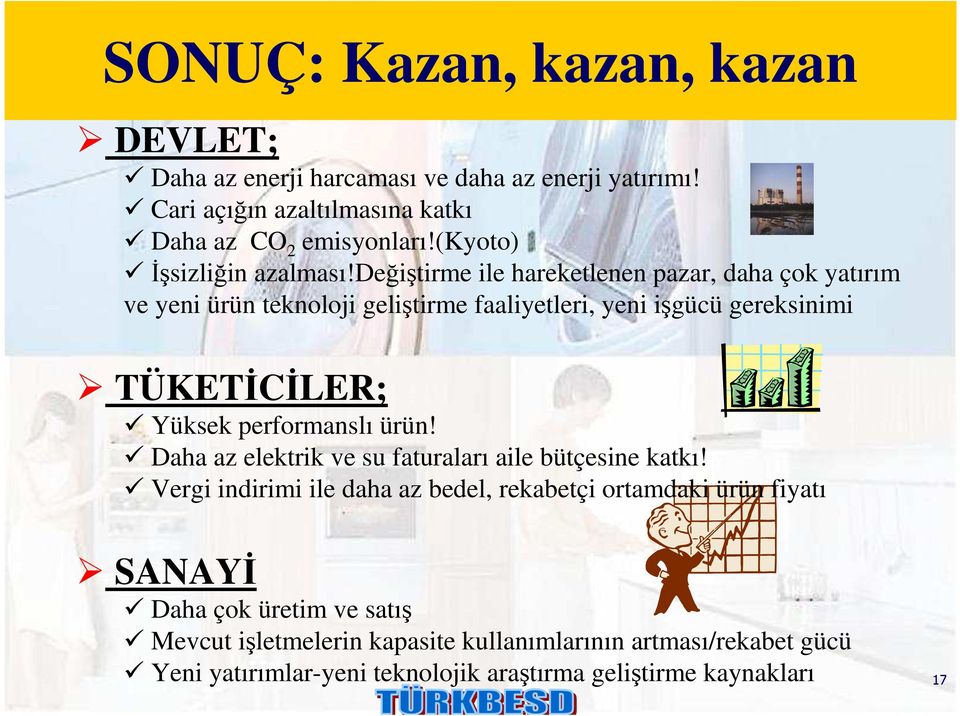 değiştirme ile hareketlenen pazar, daha çok yatırım ve yeni ürün teknoloji geliştirme faaliyetleri, yeni işgücü gereksinimi TÜKETĐCĐLER; Yüksek