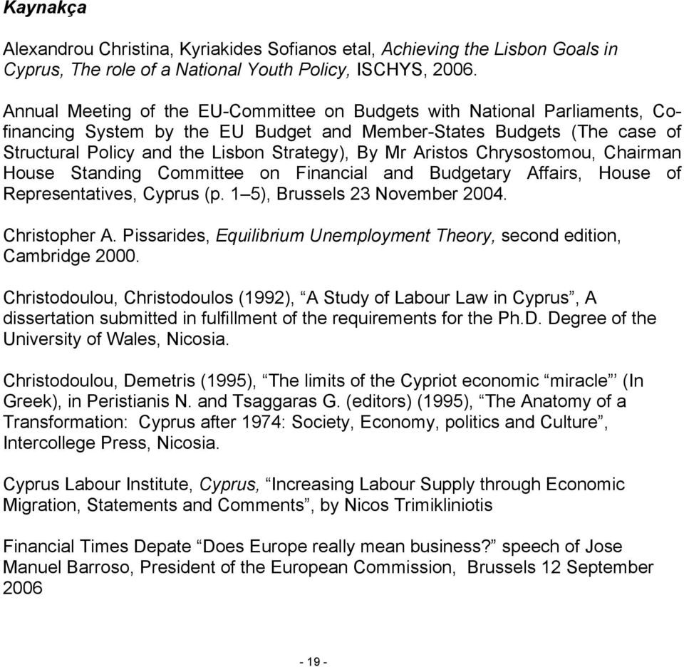 Aristos Chrysostomou, Chairman House Standing Committee on Financial and Budgetary Affairs, House of Representatives, Cyprus (p. 1 5), Brussels 23 November 2004. Christopher A.