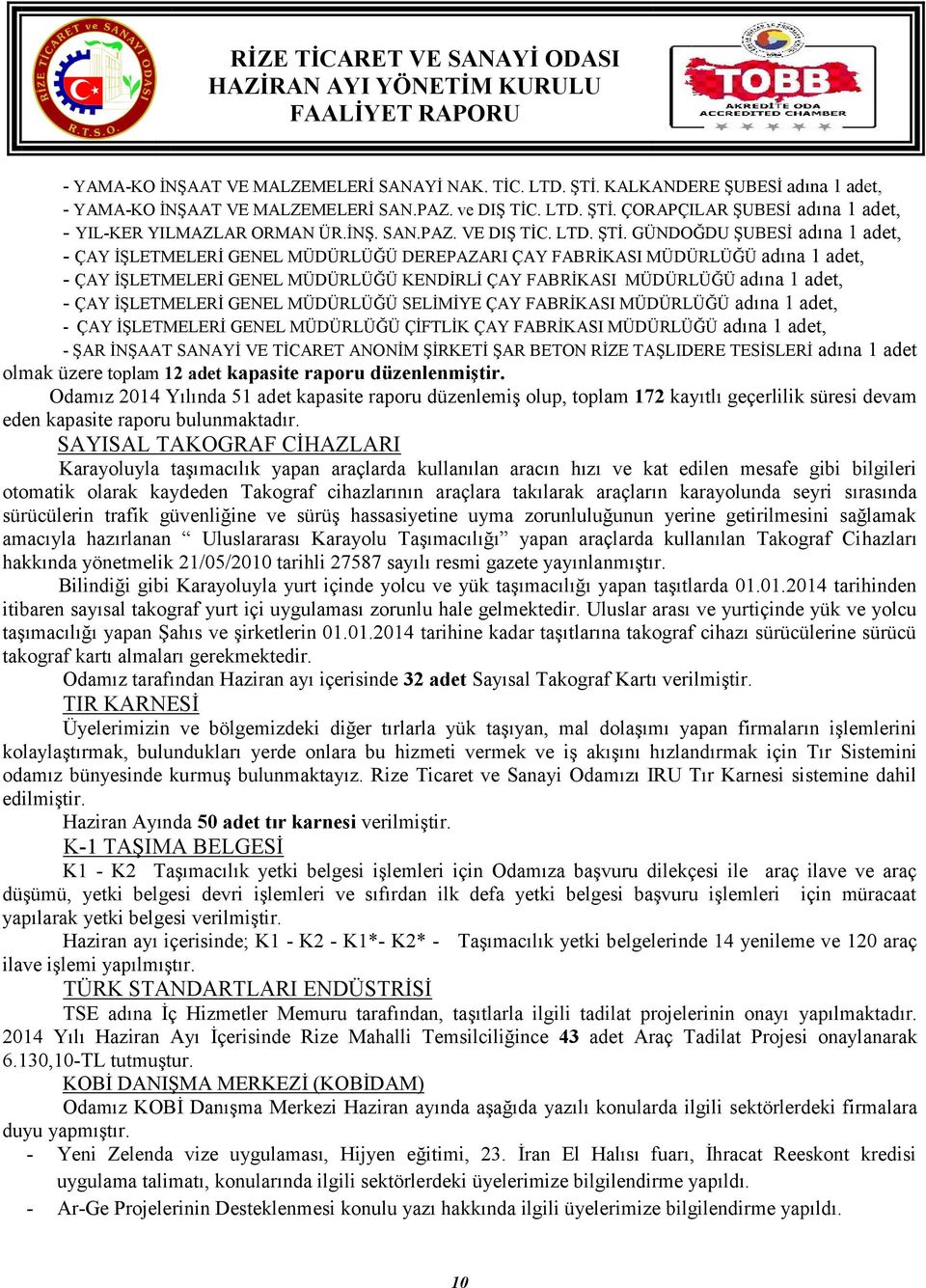 GÜNDOĞDU ŞUBESİ adına 1 adet, - ÇAY İŞLETMELERİ GENEL MÜDÜRLÜĞÜ DEREPAZARI ÇAY FABRİKASI MÜDÜRLÜĞÜ adına 1 adet, - ÇAY İŞLETMELERİ GENEL MÜDÜRLÜĞÜ KENDİRLİ ÇAY FABRİKASI MÜDÜRLÜĞÜ adına 1 adet, - ÇAY