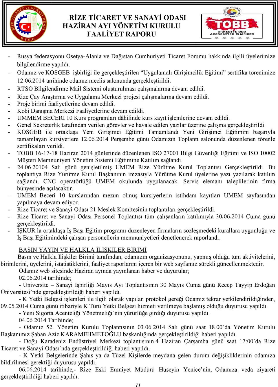 - RTSO Bilgilendirme Mail Sistemi oluşturulması çalışmalarına devam edildi. - Rize Çay Araştırma ve Uygulama Merkezi projesi çalışmalarına devam edildi. - Proje birimi faaliyetlerine devam edildi.