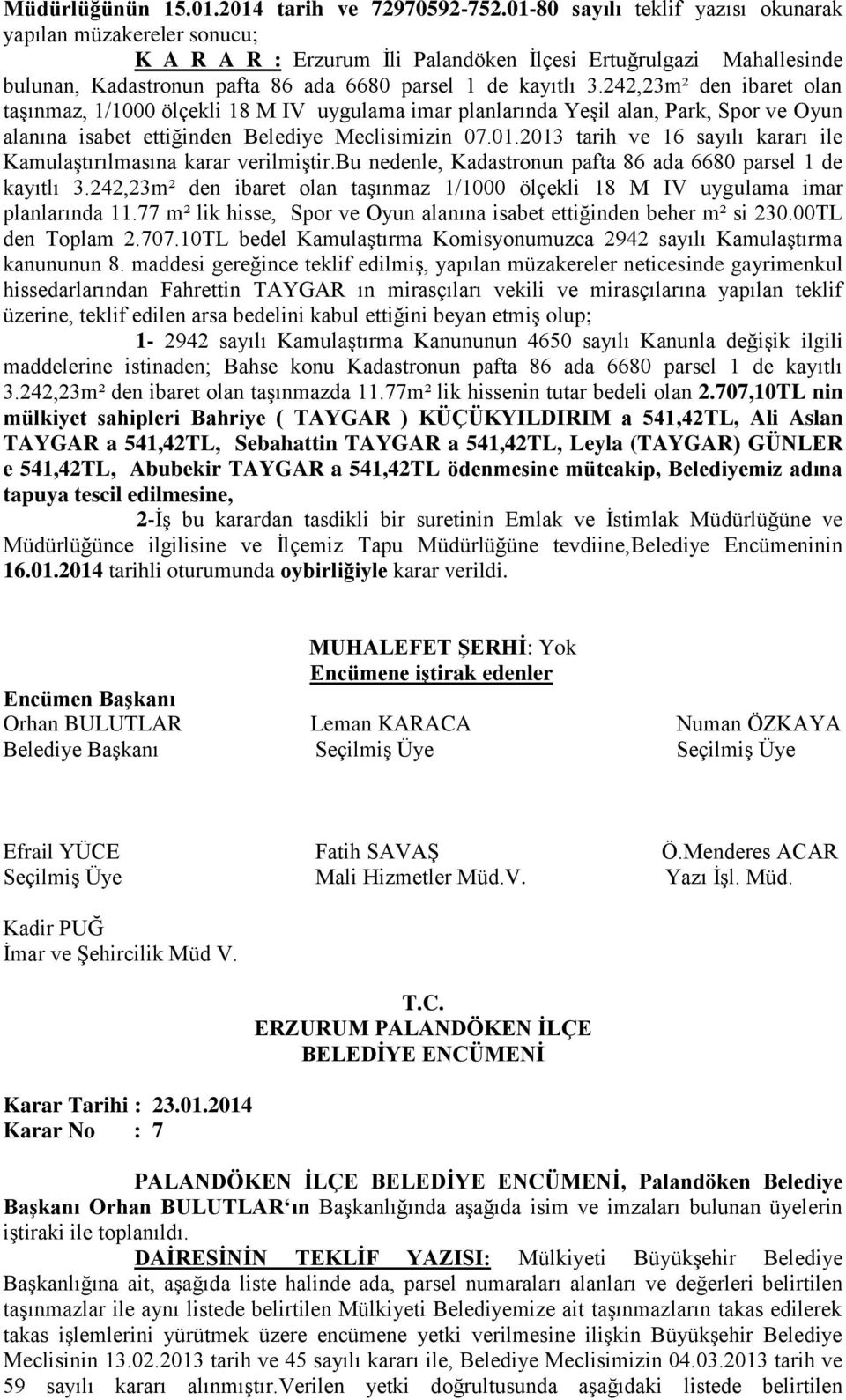 242,23m² den ibaret olan taşınmaz, 1/1000 ölçekli 18 M IV uygulama imar planlarında Yeşil alan, Park, Spor ve Oyun alanına isabet ettiğinden Belediye Meclisimizin 07.01.