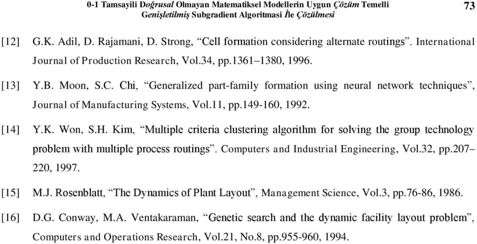 11, pp.149-160, 199. [14] Y.K. Wo, S.H. Kim, Multiple criteria clusterig algorithm for solvig the group techology problem with multiple process routigs. Computers ad Idustrial Egieerig, Vol.3, pp.