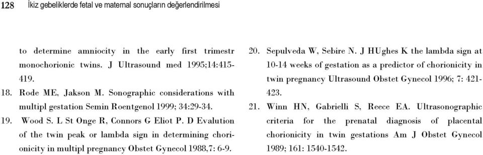 D Evalution of the twin peak or lambda sign in determining chorionicity in multipl pregnancy Obstet Gynecol 1988,7: 6-9. 20. Sepulveda W, Sebire N.