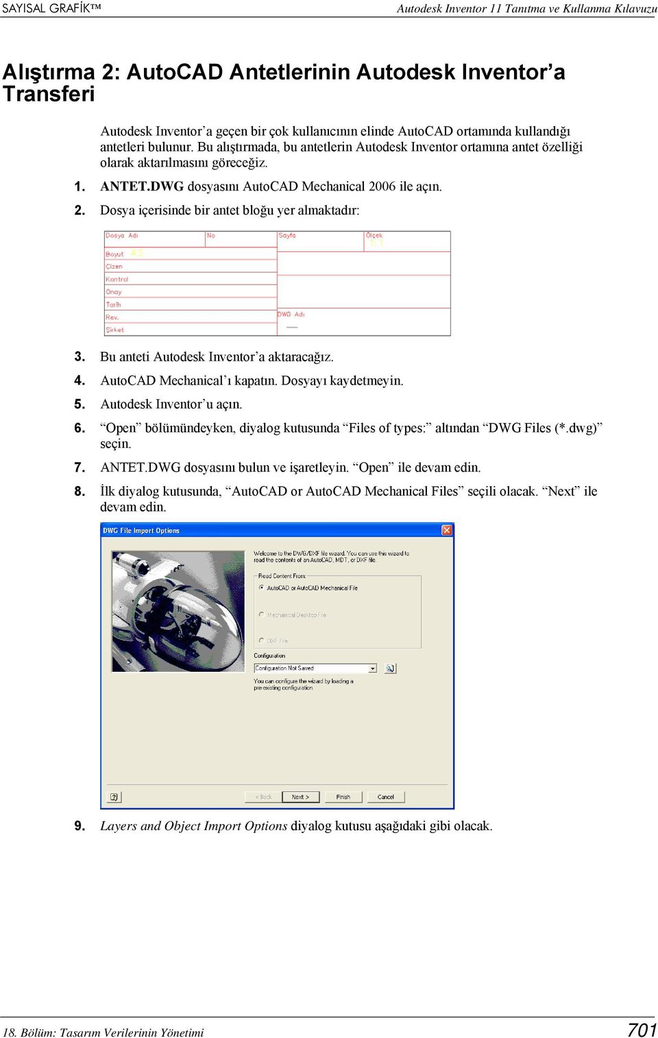 2. Dosya içerisinde bir antet bloğu yer almaktadır: 3. Bu anteti Autodesk Inventor a aktaracağız. 4. AutoCAD Mechanical ı kapatın. Dosyayı kaydetmeyin. 5. Autodesk Inventor u açın. 6.