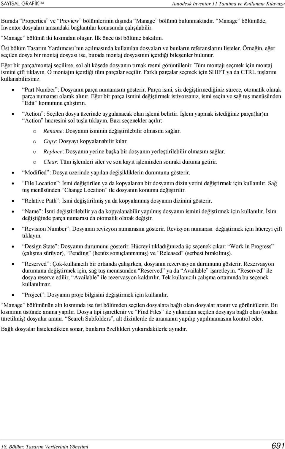 Üst bölüm Tasarım Yardımcısı nın açılmasında kullanılan dosyaları ve bunların referanslarını listeler.