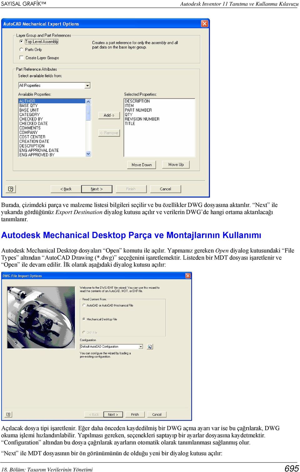 Autodesk Mechanical Desktop Parça ve Montajlarının Kullanımı Autodesk Mechanical Desktop dosyaları Open komutu ile açılır.