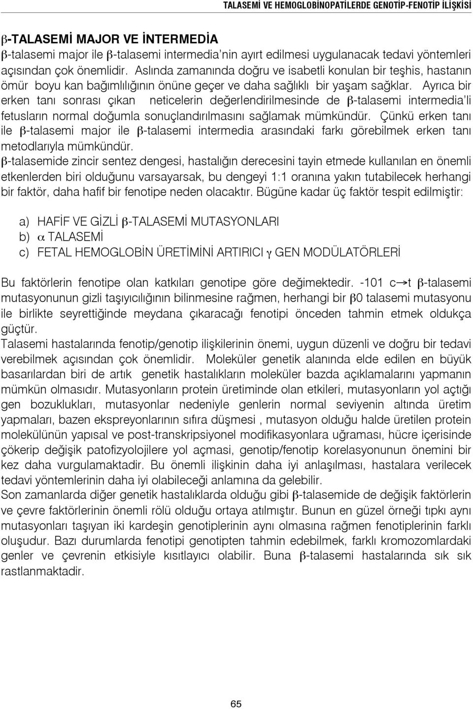 Ayrıca bir erken tanı sonrası çıkan neticelerin değerlendirilmesinde de β-talasemi intermedia li fetusların normal doğumla sonuçlandırılmasını sağlamak mümkündür.