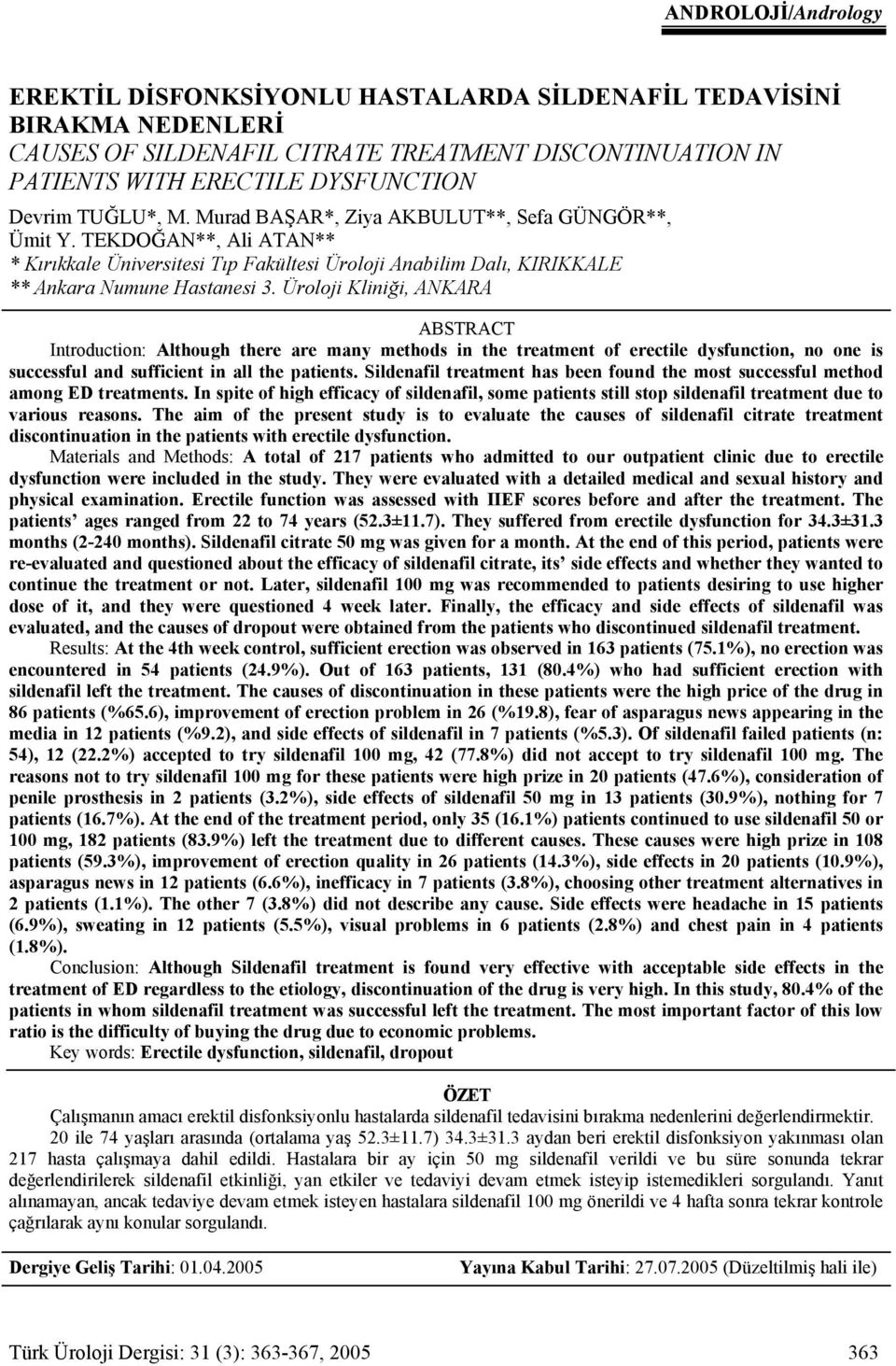 Üroloji Kliniği, ANKARA ABSTRACT Introduction: Although there are many methods in the treatment of erectile dysfunction, no one is successful and sufficient in all the patients.