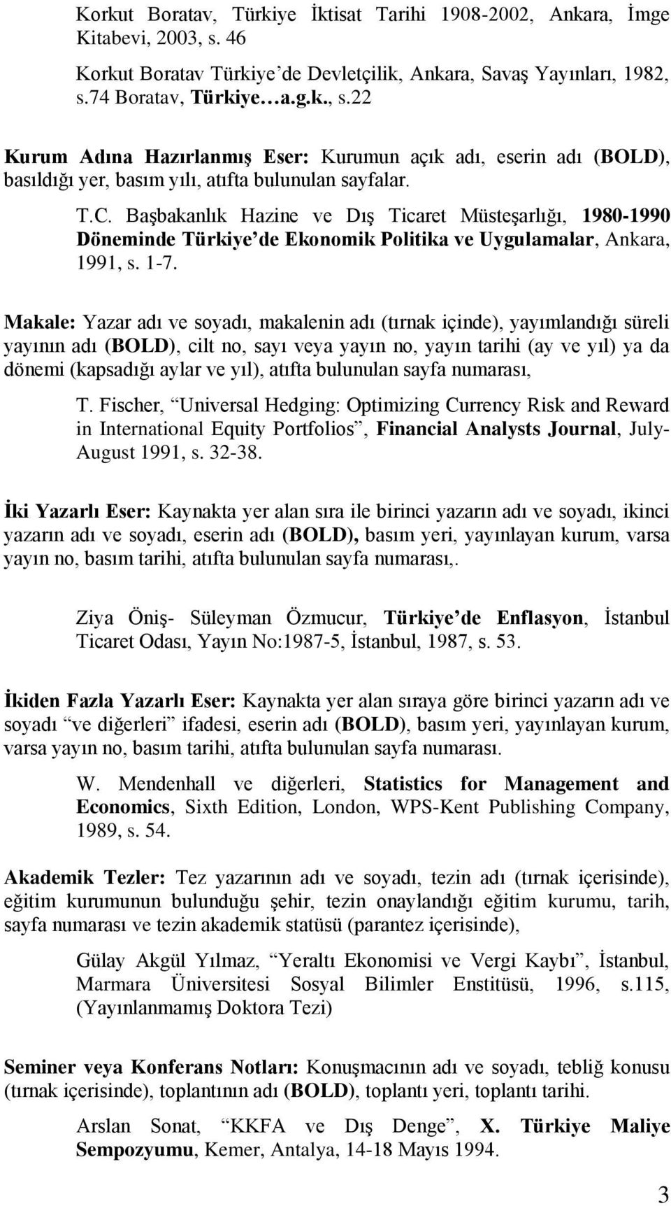 T.C. Başbakanlık Hazine ve Dış Ticaret Müsteşarlığı, 1980-1990 Döneminde Türkiye de Ekonomik Politika ve Uygulamalar, Ankara, 1991, s. 1-7.