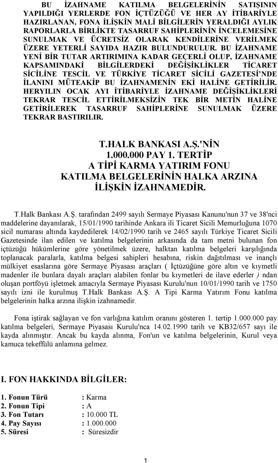 BU İZAHNAME YENİ BİR TUTAR ARTIRIMINA KADAR GEÇERLİ OLUP, İZAHNAME KAPSAMINDAKİ BİLGİLERDEKİ DEĞİŞİKLİKLER TİCARET SİCİLİNE TESCİL VE TÜRKİYE TİCARET SİCİLİ GAZETESİ NDE İLANINI MÜTEAKİP BU