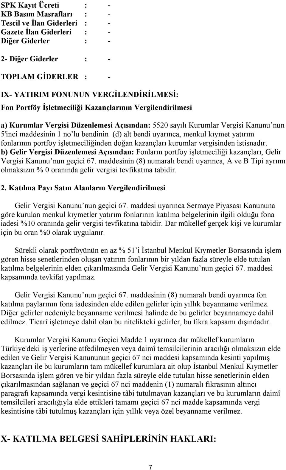 menkul kıymet yatırım fonlarının portföy işletmeciliğinden doğan kazançları kurumlar vergisinden istisnadır.