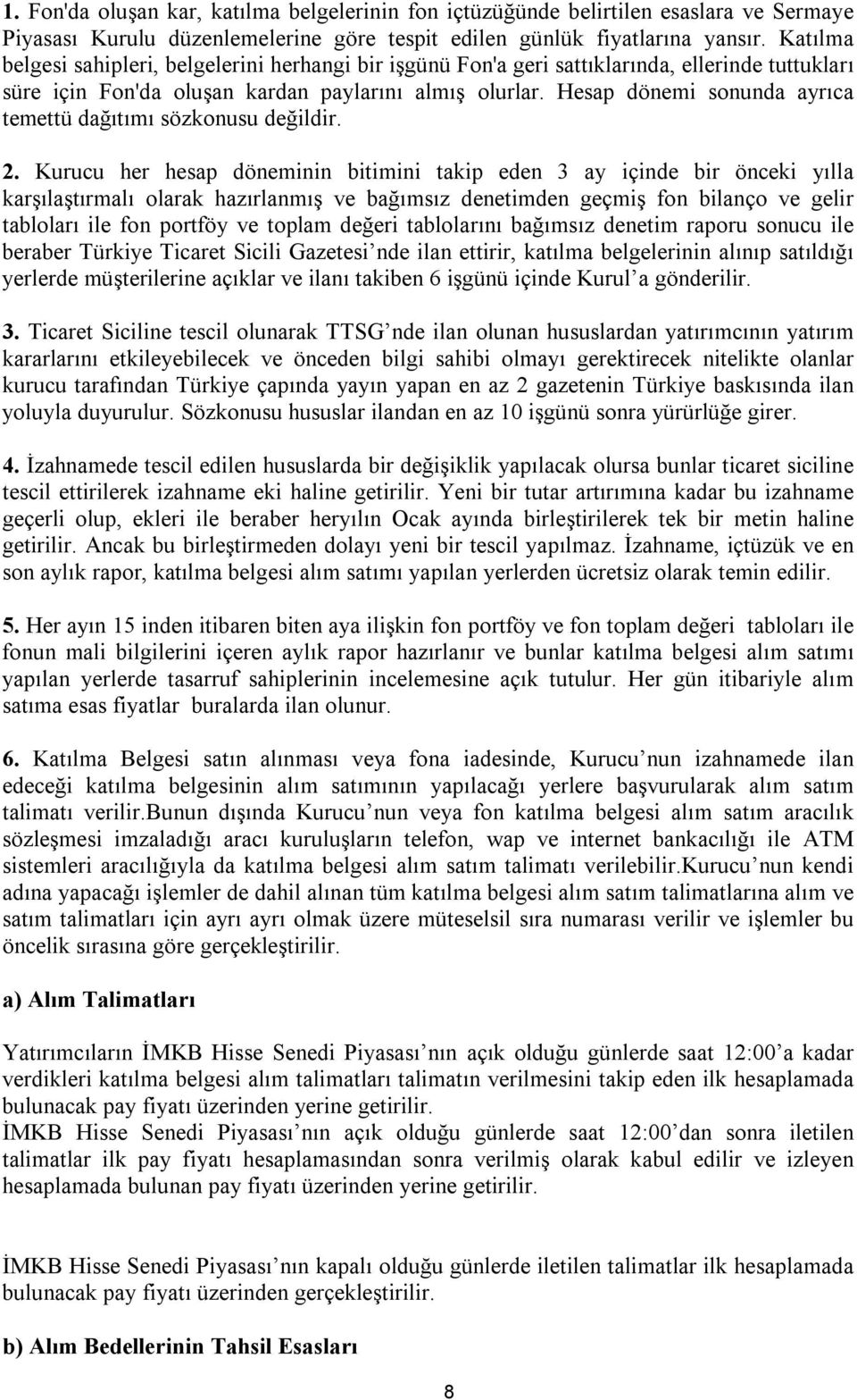 Hesap dönemi sonunda ayrıca temettü dağıtımı sözkonusu değildir. 2.