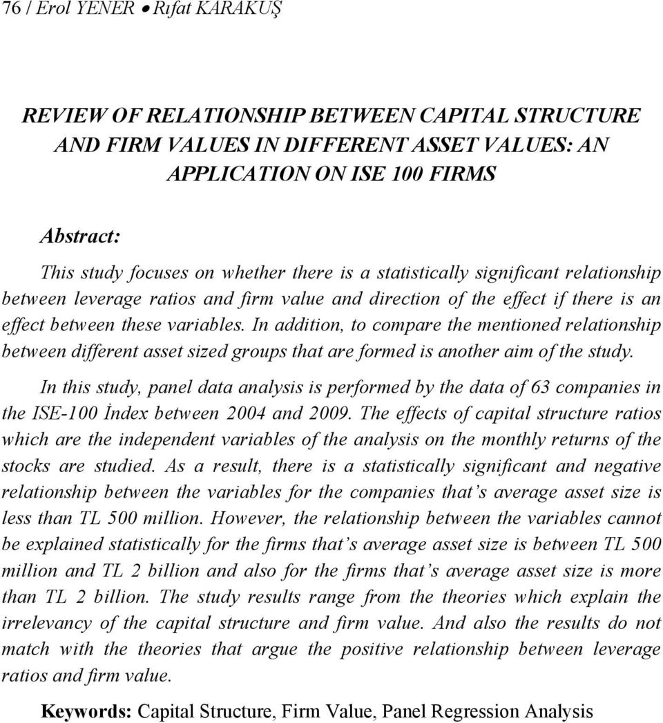 In addition, to compare the mentioned relationship between different asset sized groups that are formed is another aim of the study.