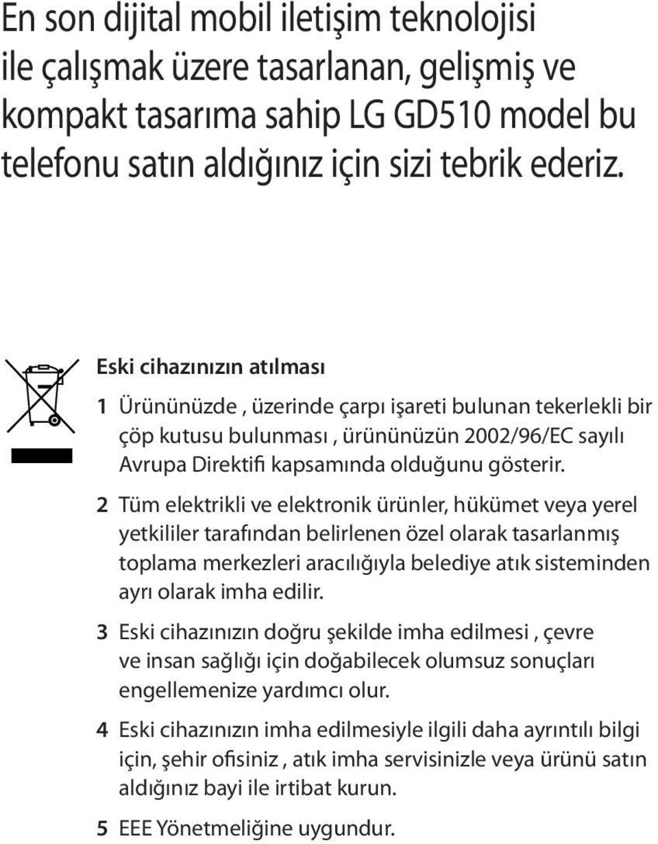 2 Tüm elektrikli ve elektronik ürünler, hükümet veya yerel yetkililer tarafından belirlenen özel olarak tasarlanmış toplama merkezleri aracılığıyla belediye atık sisteminden ayrı olarak imha edilir.