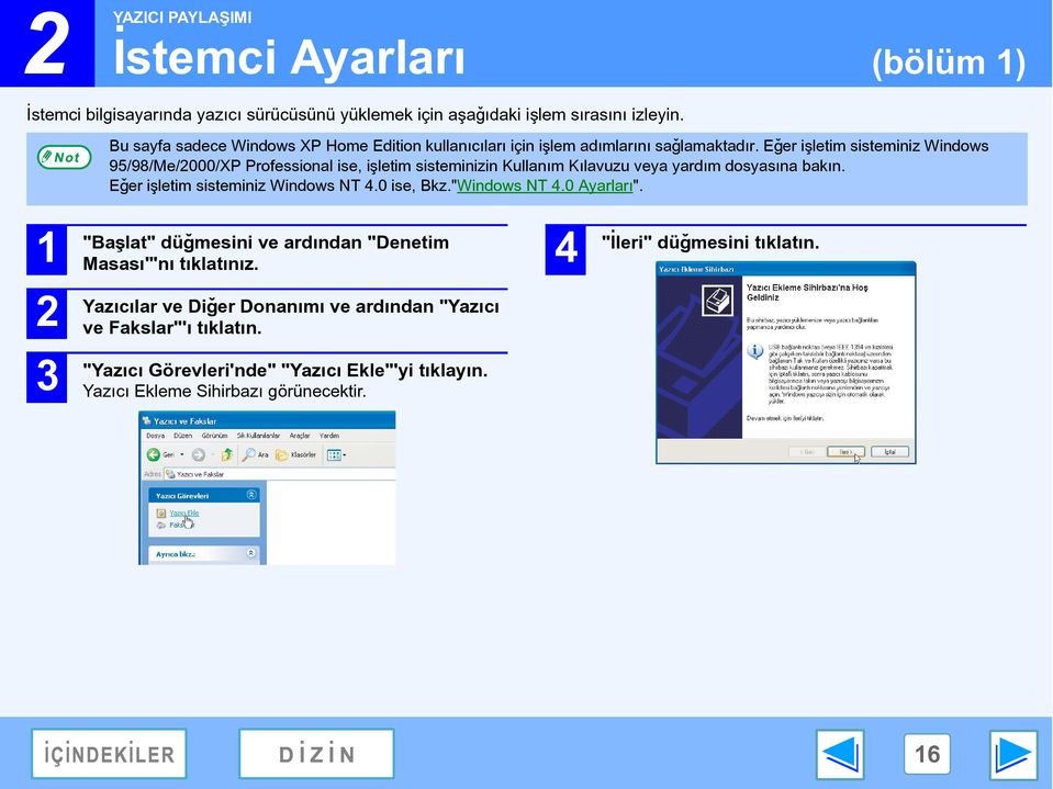 Eðer iþletim sisteminiz Windows 95/98/Me/000/XP Professional ise, iþletim sisteminizin Kullaným Kýlavuzu veya yardým dosyasýna bakýn. Eðer iþletim sisteminiz Windows NT.