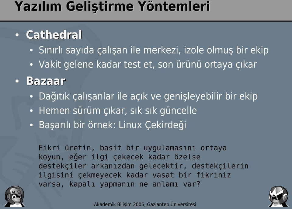 Başarılı bir örnek: Linux Çekirdeği Fikri üretin, basit bir uygulamasını ortaya koyun, eğer ilgi çekecek kadar özelse