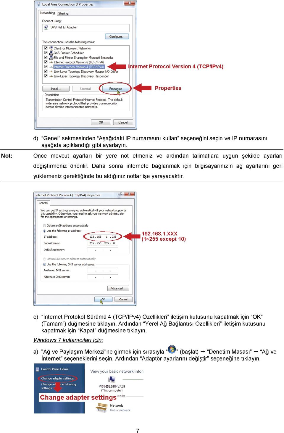 Daha sonra internete bağlanmak için bilgisayarınızın ağ ayarlarını geri yüklemeniz gerektiğinde bu aldığınız notlar işe yarayacaktır.