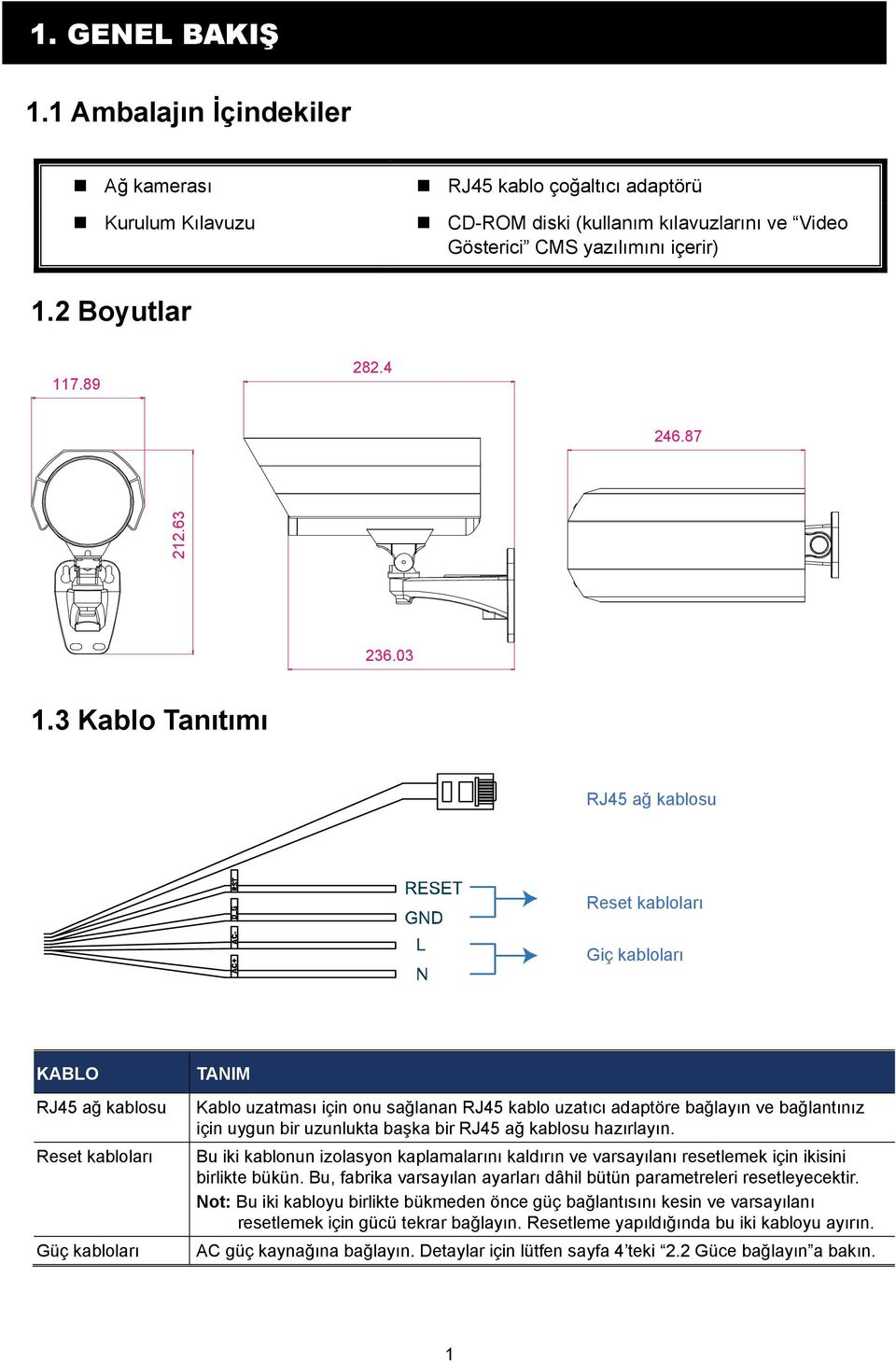 3 Kablo Tanıtımı RJ45 ağ kablosu Reset kabloları Giç kabloları KABLO RJ45 ağ kablosu Reset kabloları Güç kabloları TANIM Kablo uzatması için onu sağlanan RJ45 kablo uzatıcı adaptöre bağlayın ve