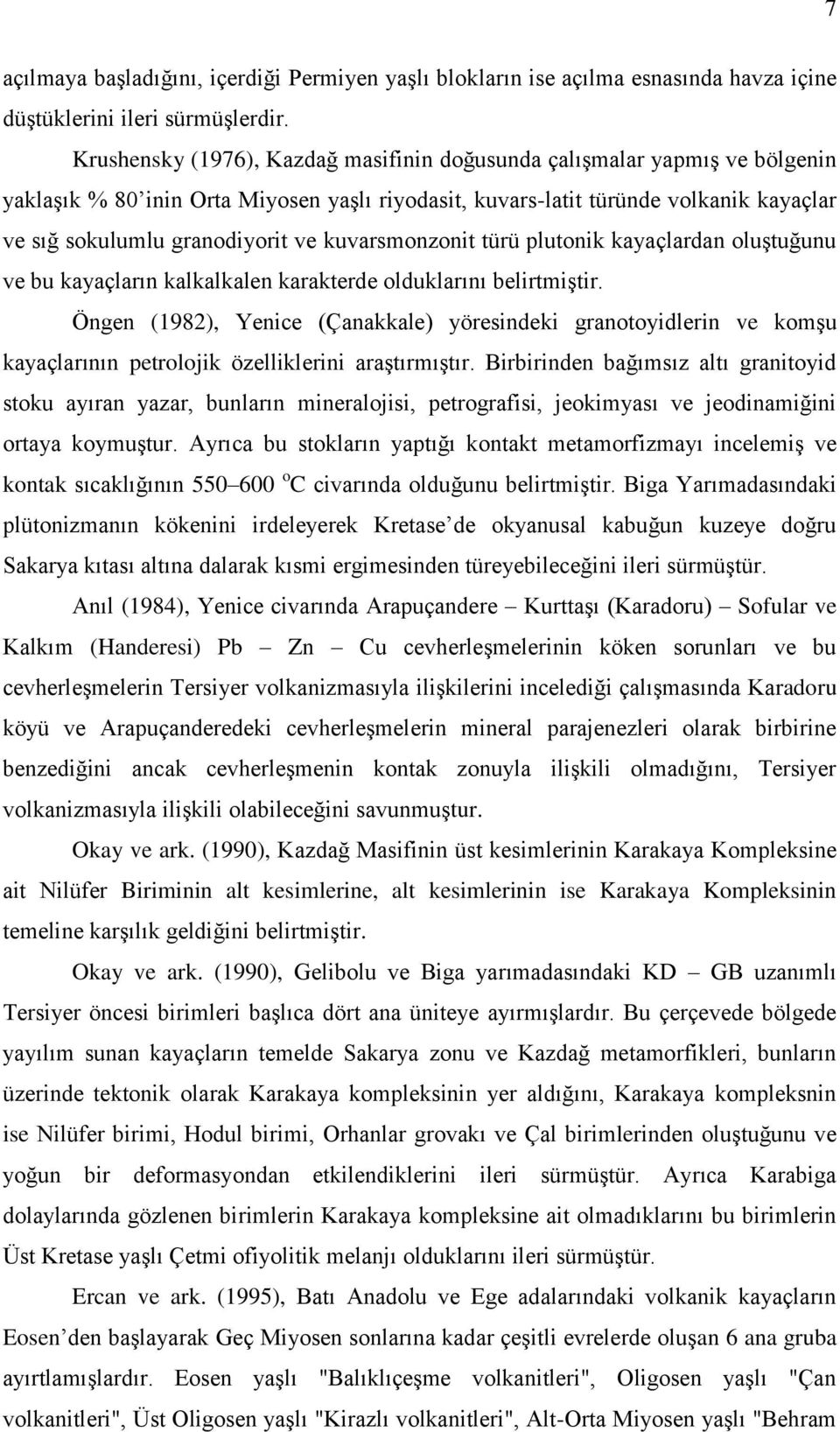 kuvarsmonzonit türü plutonik kayaçlardan oluştuğunu ve bu kayaçların kalkalkalen karakterde olduklarını belirtmiştir.