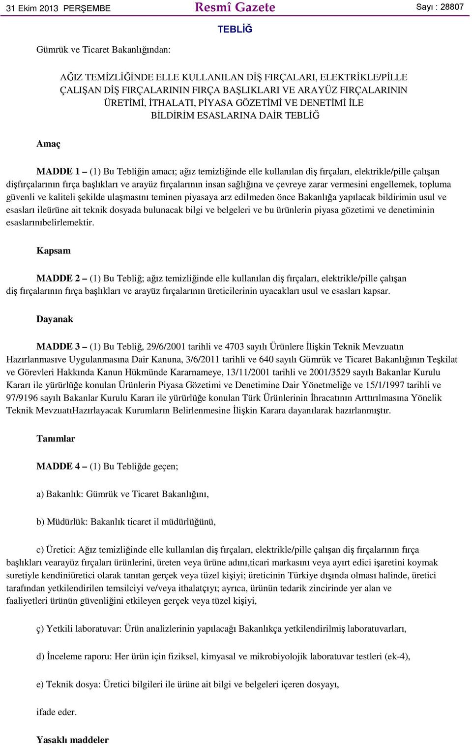 elektrikle/pille çalışan dişfırçalarının fırça başlıkları ve arayüz fırçalarının insan sağlığına ve çevreye zarar vermesini engellemek, topluma güvenli ve kaliteli şekilde ulaşmasını teminen piyasaya