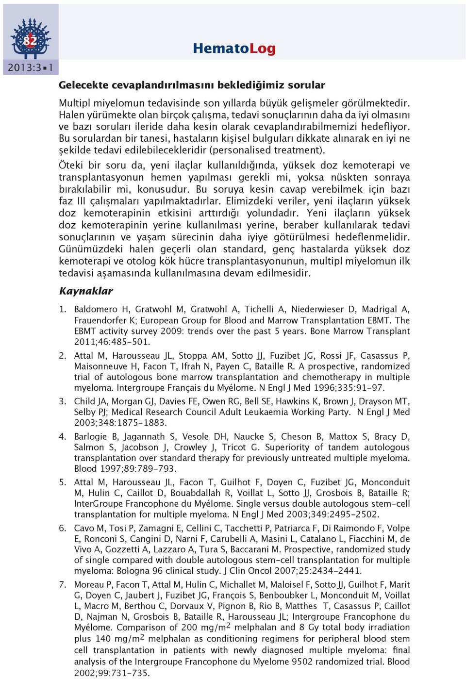 Bu sorulardan bir tanesi, hastaların kişisel bulguları dikkate alınarak en iyi ne şekilde tedavi edilebilecekleridir (personalised treatment).