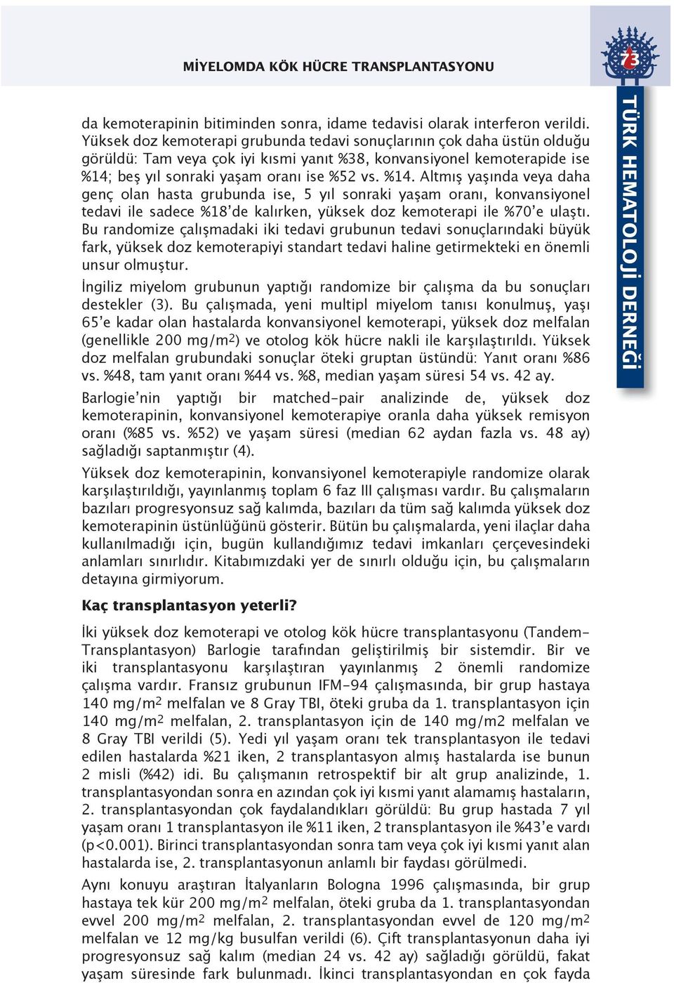 beş yıl sonraki yaşam oranı ise %52 vs. %14.