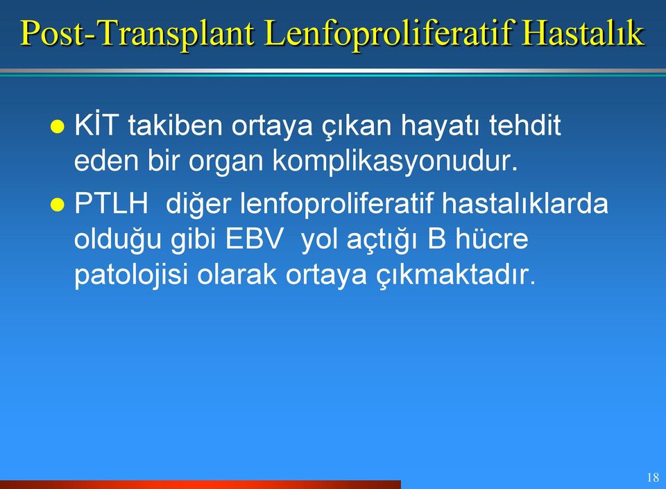 PTLH diğer lenfoproliferatif hastalıklarda olduğu gibi EBV