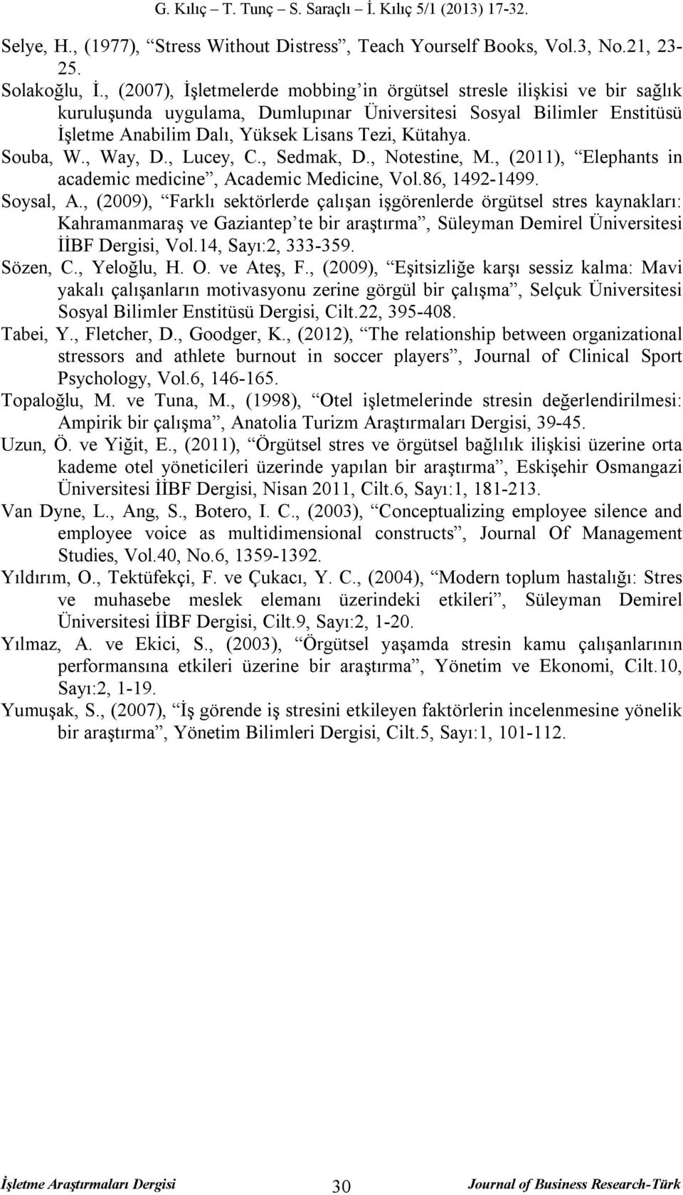 Souba, W., Way, D., Lucey, C., Sedmak, D., Notestine, M., (2011), Elephants in academic medicine, Academic Medicine, Vol.86, 1492-1499. Soysal, A.
