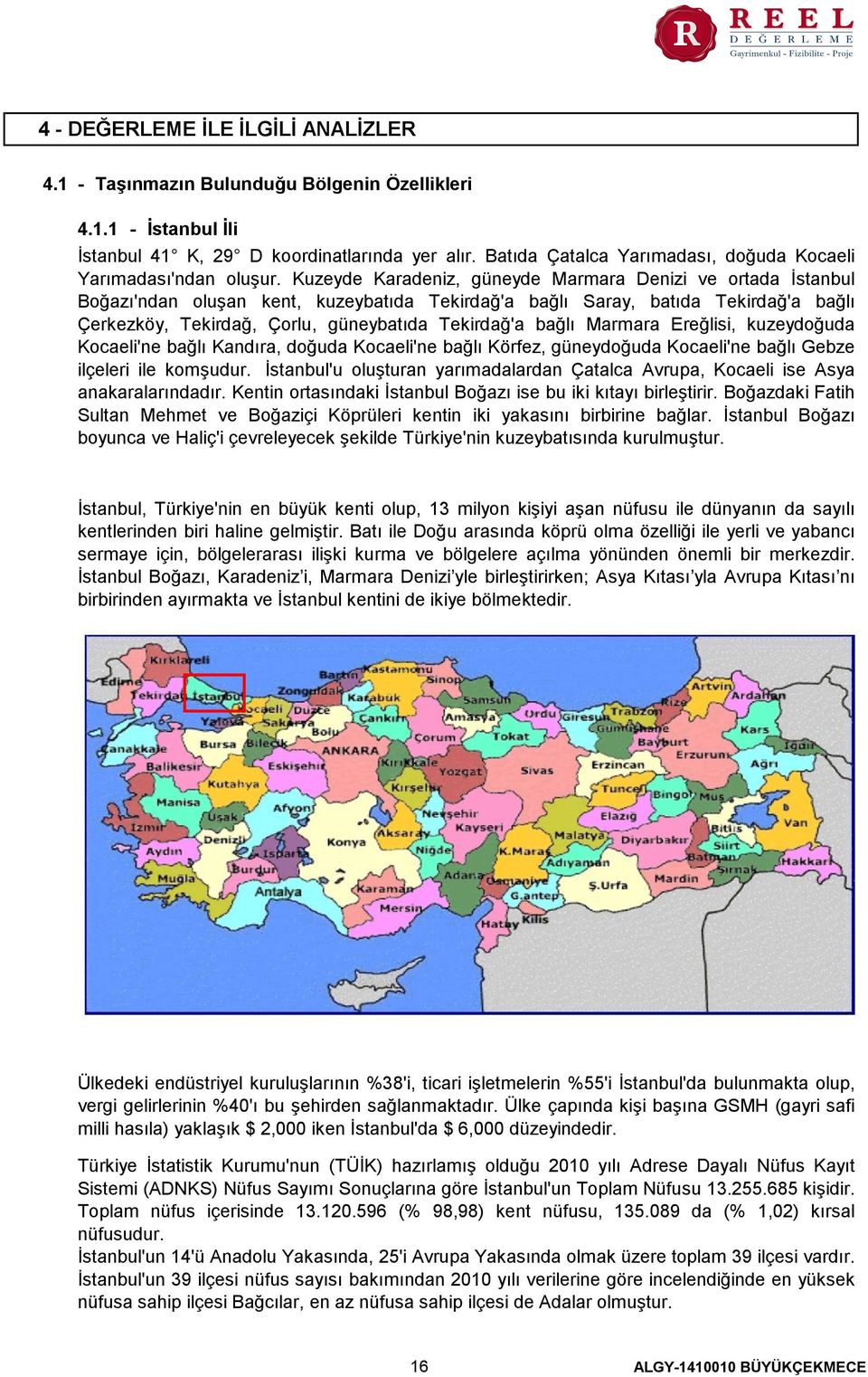 Kuzeyde Karadeniz, güneyde Marmara Denizi ve ortada İstanbul Boğazı'ndan oluşan kent, kuzeybatıda Tekirdağ'a bağlı Saray, batıda Tekirdağ'a bağlı Çerkezköy, Tekirdağ, Çorlu, güneybatıda Tekirdağ'a