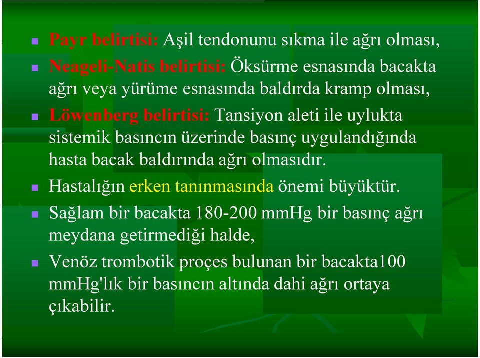 uygulandığında hasta bacak baldırında ağrı olmasıdır. Hastalığın erken tanınmasında önemi büyüktür.