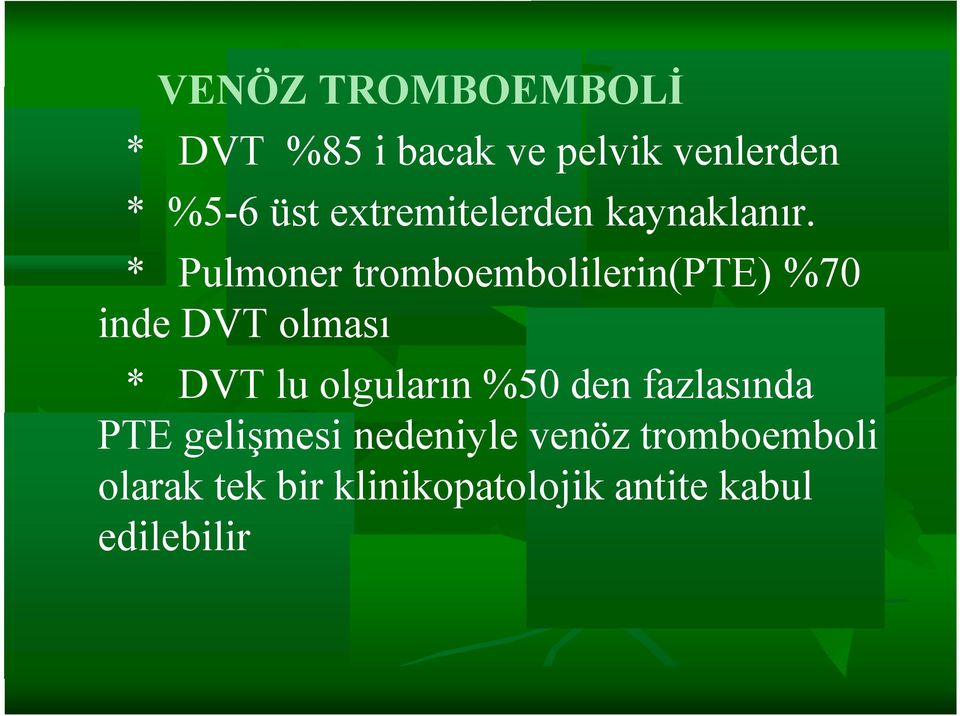 * Pulmoner tromboembolilerin(pte) %70 inde DVT olması * DVT lu