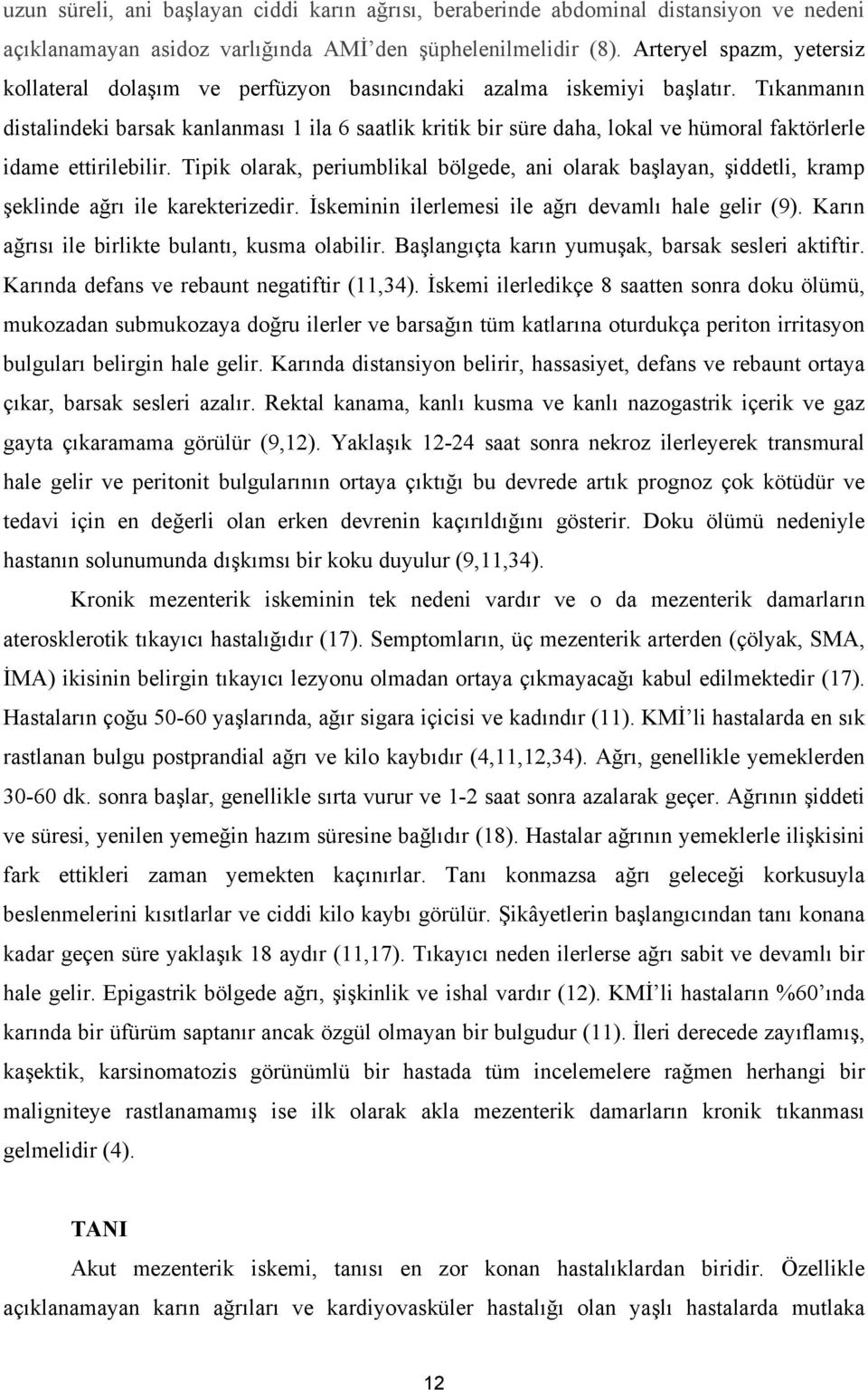 Tıkanmanın distalindeki barsak kanlanması 1 ila 6 saatlik kritik bir süre daha, lokal ve hümoral faktörlerle idame ettirilebilir.