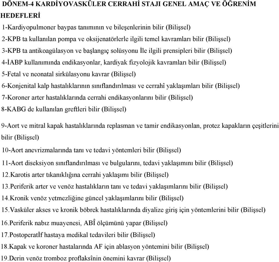 5-Fetal ve neonatal sirkülasyonu kavrar (Bilişsel) 6-Konjenital kalp hastalıklarının sınıflandırılması ve cerrahî yaklaşımları bilir (Bilişsel) 7-Koroner arter hastalıklarında cerrahi