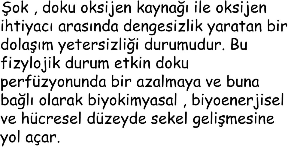 Bu fizylojik durum etkin doku perfüzyonunda bir azalmaya ve buna