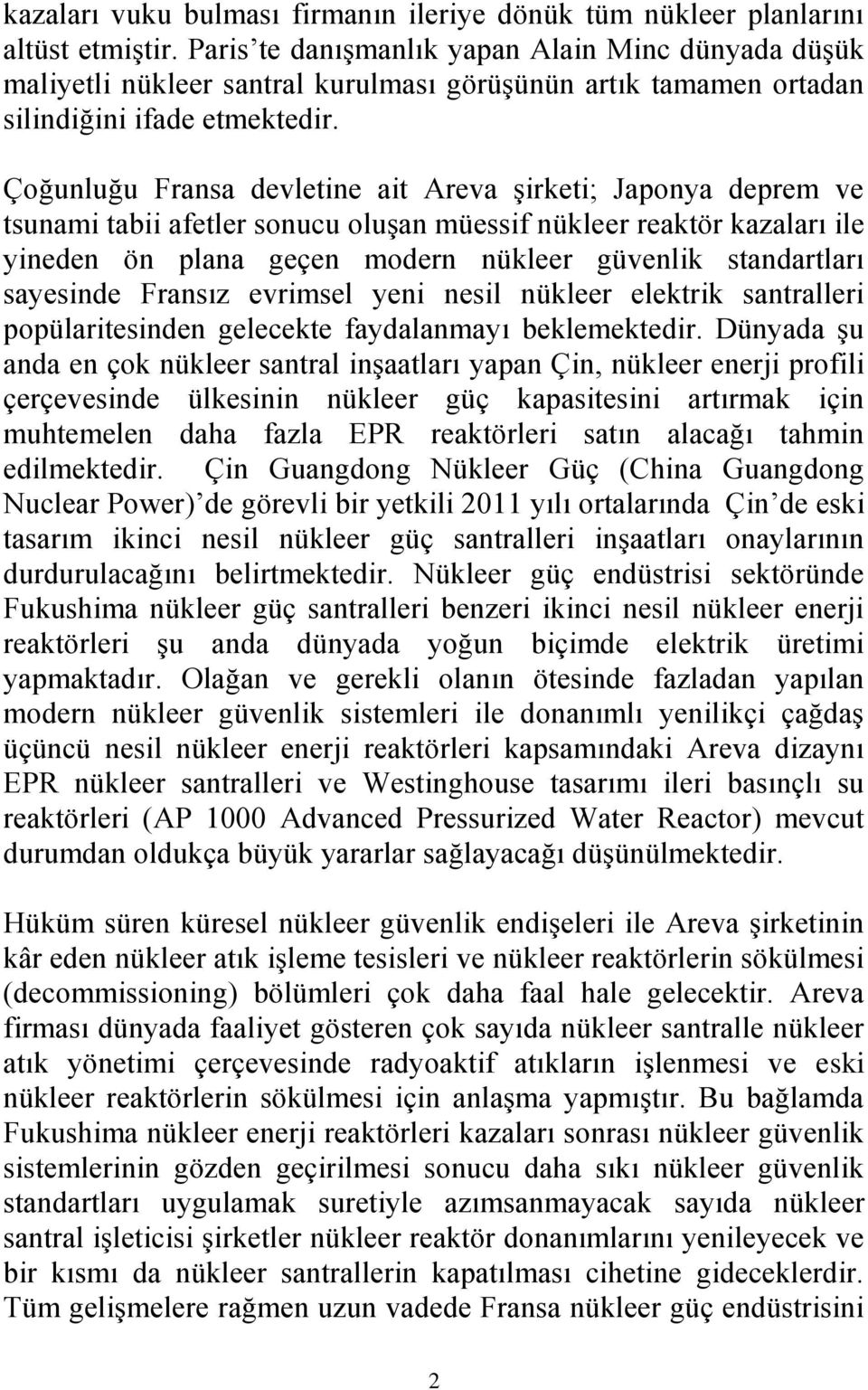 Çoğunluğu Fransa devletine ait Areva şirketi; Japonya deprem ve tsunami tabii afetler sonucu oluşan müessif nükleer reaktör kazaları ile yineden ön plana geçen modern nükleer güvenlik standartları