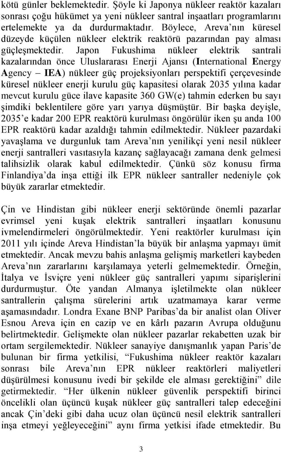 Japon Fukushima nükleer elektrik santrali kazalarından önce Uluslararası Enerji Ajansı (International Energy Agency IEA) nükleer güç projeksiyonları perspektifi çerçevesinde küresel nükleer enerji