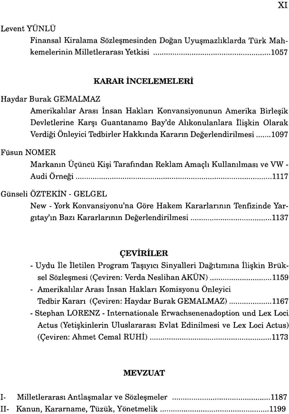 Tarafından Reklam Amaçlı Kullanılması ve VW - Audi Örneği 1117 Günseli ÖZTEKİN - GELGEL New - York Konvansiyonu'na Göre Hakem Kararlarının Tenfizinde Yargıtay'ın Bazı Kararlarının Değerlendirilmesi