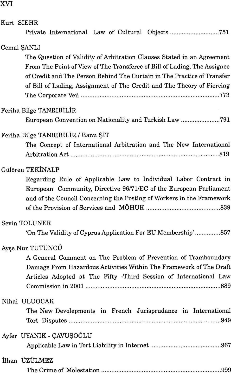 Bilge TANRIBİLİR European Convention on Nationality and Turkish Law 791 Feriha Bilge TANRIBİLİR / Banu ŞİT The Concept of International Arbitration and The New International Arbitration Act 819