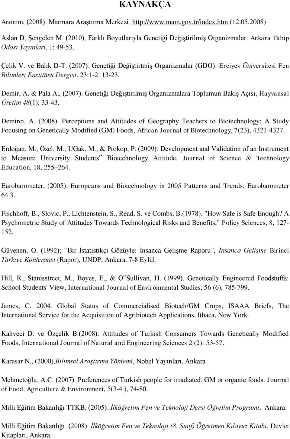 & Pala A., (2007). Genetiği Değiştirilmiş Organizmalara Toplumun Bakış Açısı, Hayvansal Üretim 48(1): 33-43. Demirci, A. (2008).