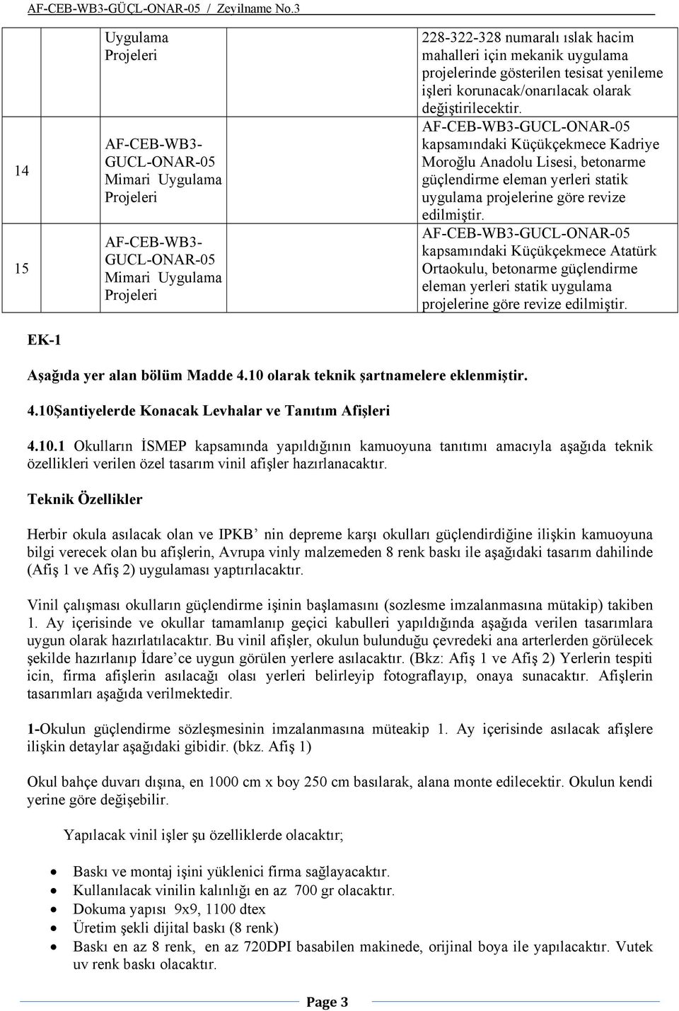 kapsamındaki Küçükçekmece Atatürk Ortaokulu, betonarme güçlendirme eleman yerleri statik uygulama projelerine göre revize edilmiştir. Aşağıda yer alan bölüm Madde 4.