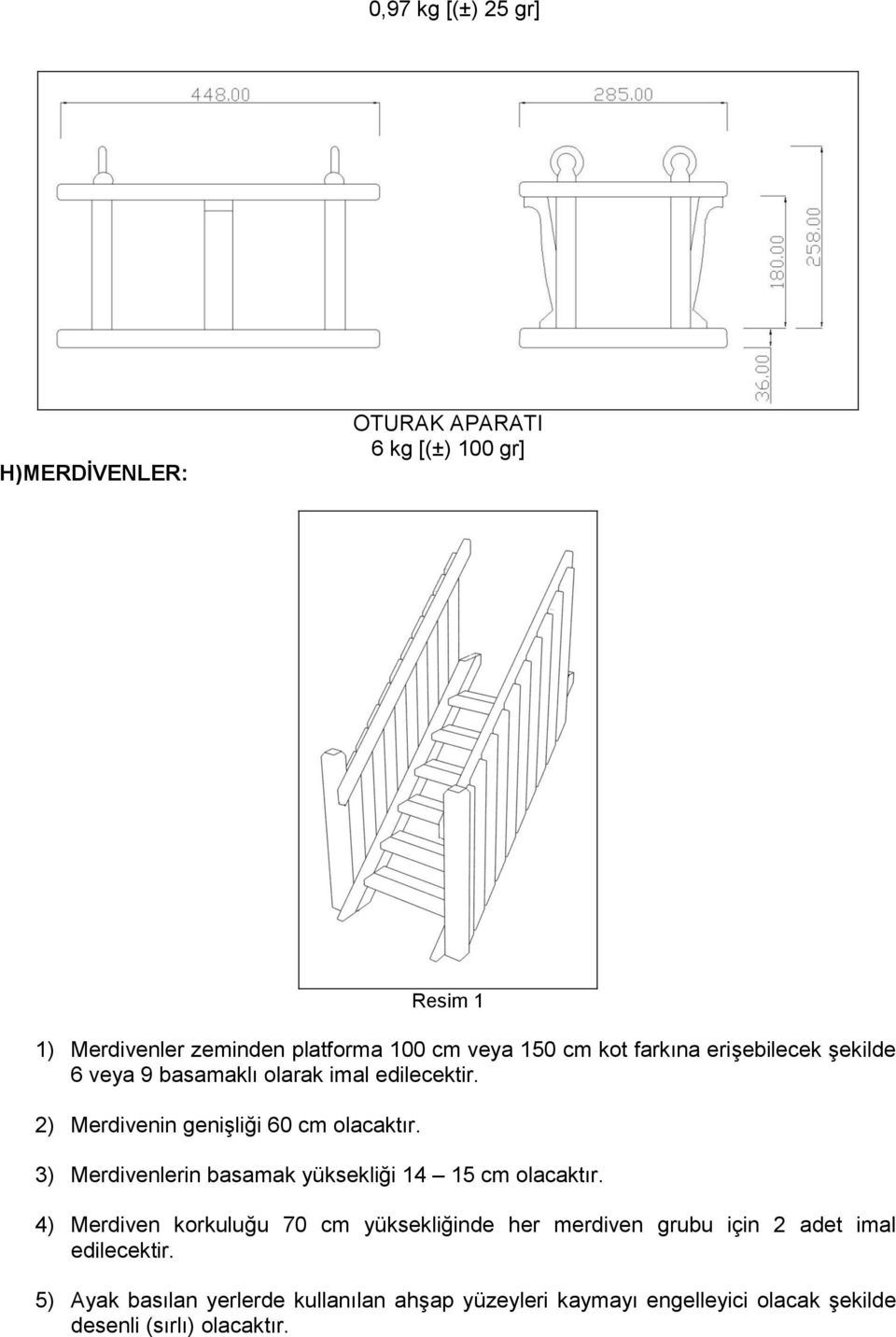 3) Merdivenlerin basamak yüksekliği 14 15 cm olacaktır.