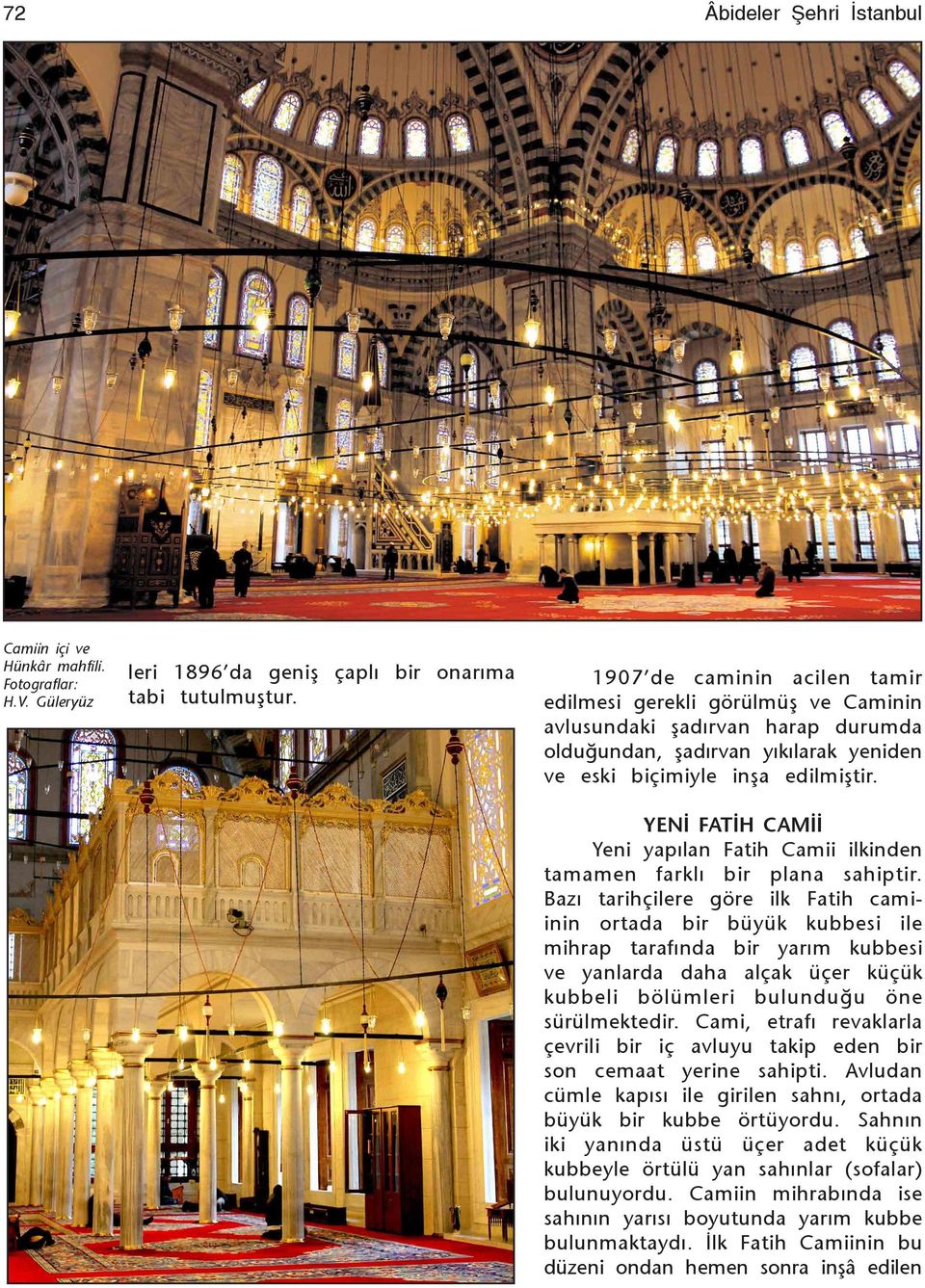 YENÝ FATÝH CAMÝÝ Yeni yapýlan Camii ilkinden tamamen farklý bir plana sahiptir.