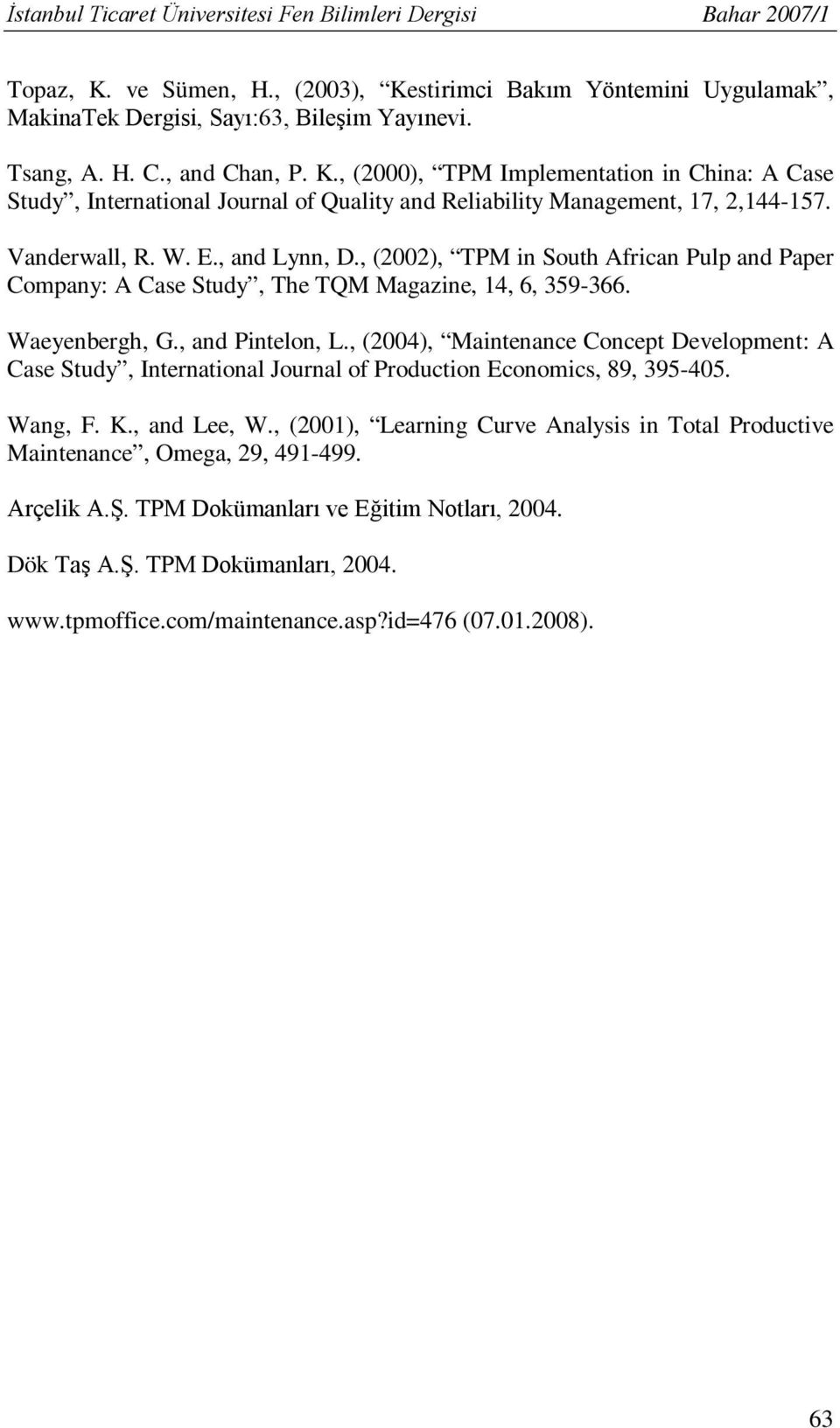 , (2002), TPM in South African Pulp and Paper Company: A Case Study, The TQM Magazine, 14, 6, 359-366. Waeyenbergh, G., and Pintelon, L.